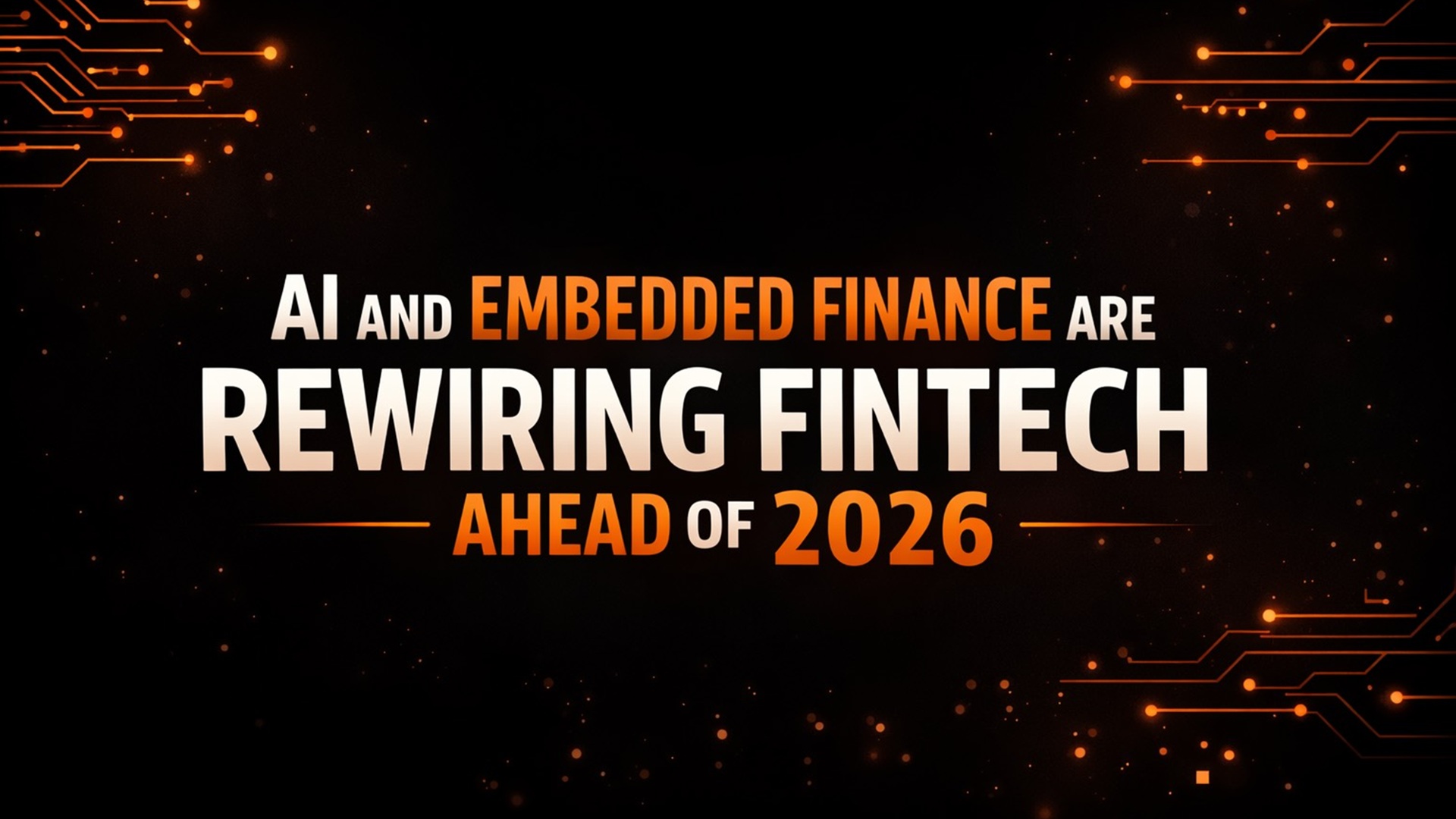 AI and Embedded Finance Are Rewiring Fintech Ahead of 2026